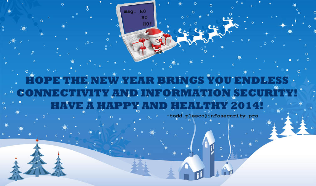 Hope the New Year brings you endless connectivity and Information Security! Have a Happy and Healthy 2014!